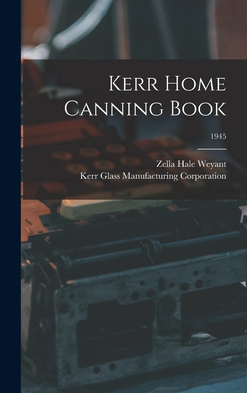 Kerr Home Canning Book; 1945 Hardcover – Import, 9 September 2021
