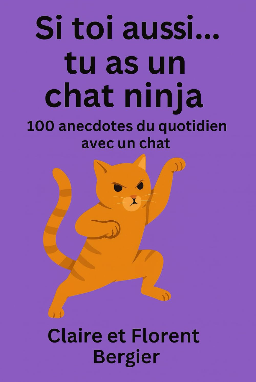 Si toi aussi...tu as un chat ninja: 100 anecdotes du quotidien avec un chat