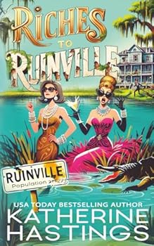Riches to Ruinville: A Laugh-Out-Loud Women’s Fiction Novel About Two Socialites, One Swamp, and Zero Survival Skills