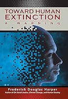 Toward Human Extinction: A Warning 1503546829 Book Cover