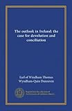 The outlook in Ireland: the case for devolution and conciliation