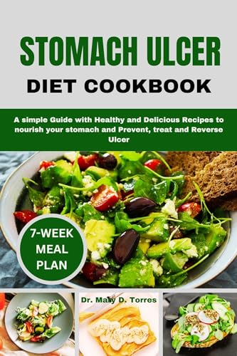 STOMACH ULCER DIET COOKBOOK: A simple Guide with Healthy and Delicious Recipes to nourish your stomach and Prevent, treat and Reverse Ulcer