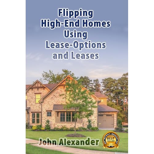 Flipping High-End Homes Using Lease-Options and Leases Audiobook By John Alexander cover art