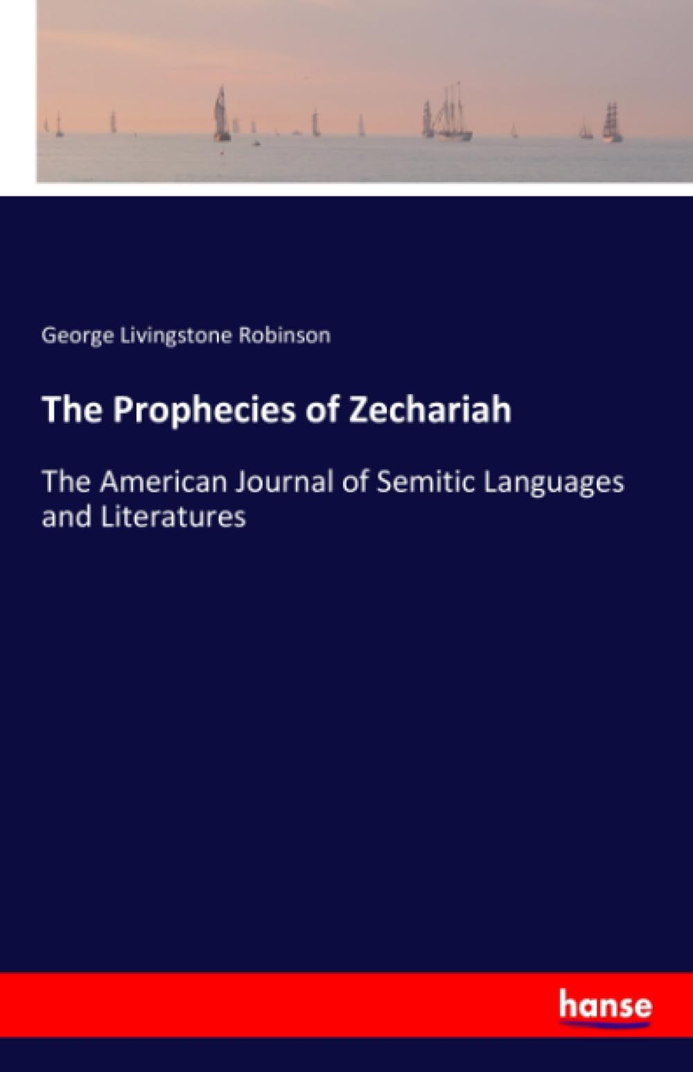 The Prophecies of Zechariah: The American Journal of Semitic Languages and Literatures