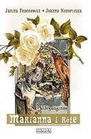 Marianna i Róże. Życie codzienne w Wielkopolsce w latach 1889-1914 z tradycji rodzinnej 8377858916 Book Cover