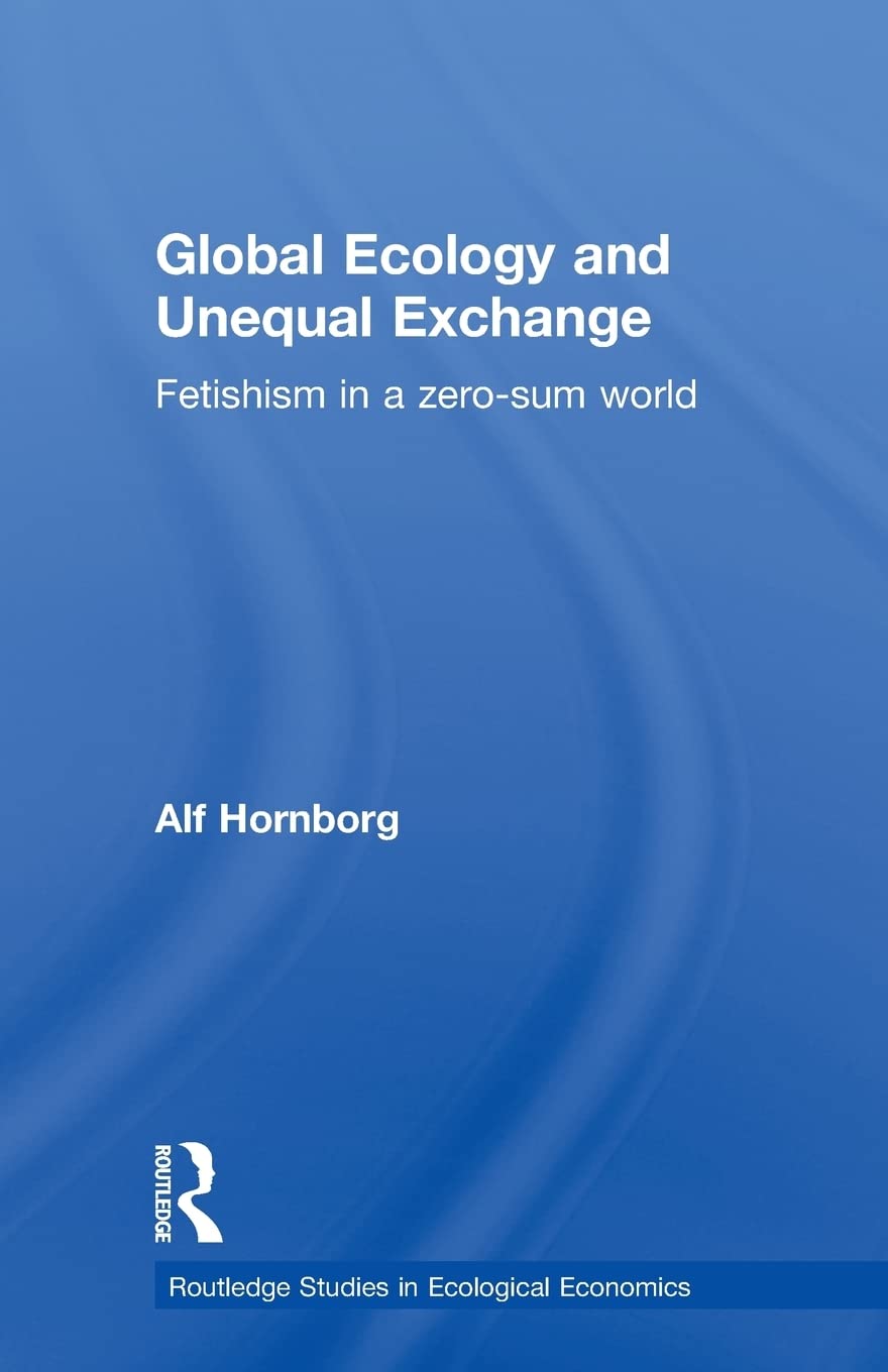 Global Ecology and Unequal Exchange: Fetishism in a Zero-Sum World