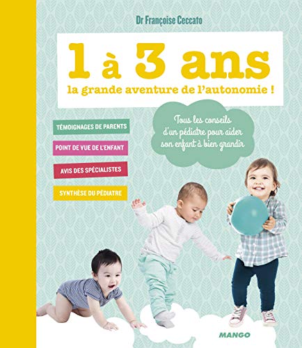 1 à 3 ans, la grande aventure de l'autonomie !: Tous les conseils d'un pédiatre pour aider son enfant à bien grandir