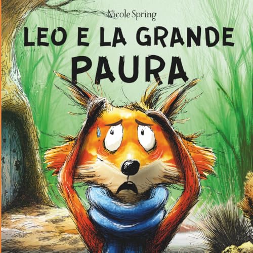 LEO E LA GRANDE PAURA: Libro sulla paura per bambini. Riconoscere e superare la paura nei più piccoli. Libro illustrato con rime divertenti per ... emozioni dei bambini in stampatello maiuscolo