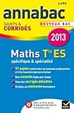 bac maths terminale es corrigé  Annales Annabac 2013 Maths Tle ES Spécifique & spécialité: Sujets et corrigés du bac - Terminale ES de Salmon. Martine (2012) Broché