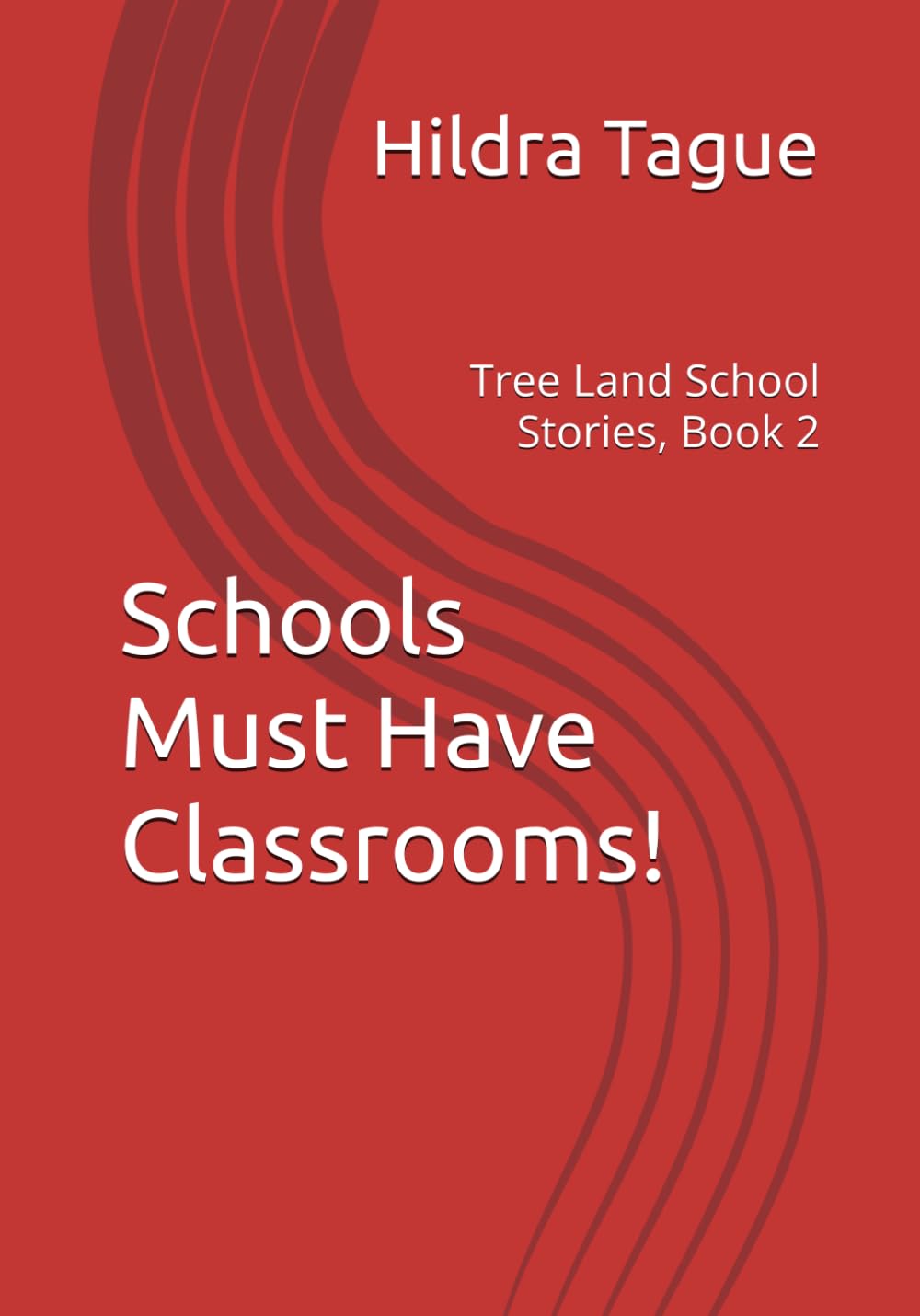 Schools Must Have Classrooms!: Tree Land School Stories, Book 2