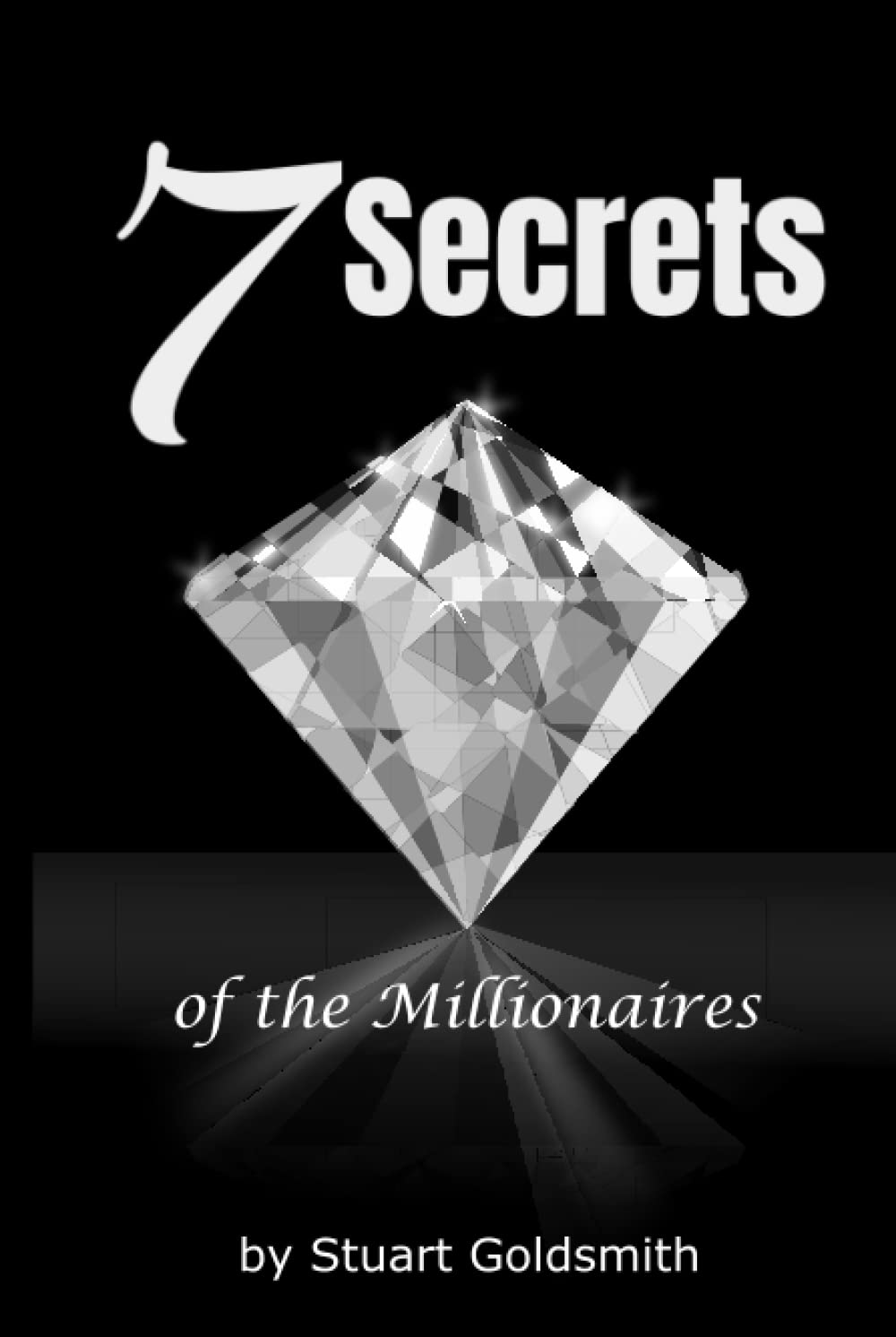 7 Secrets of the Millionaires: Explore the Secrets of the Millionaire Mindset and Discover the Easy to Learn Success Habits That Can Make You Truly Wealthy