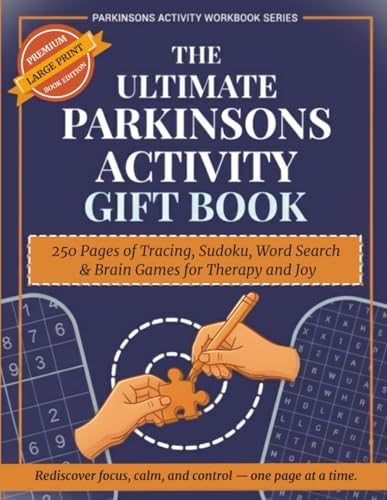 The Ultimate Parkinson’s Activity Gift Book: 250 Pages of Tracing, Sudoku, Word Search & Brain Games for Therapy and Joy (Parkinsons Activity Workbook Series)
