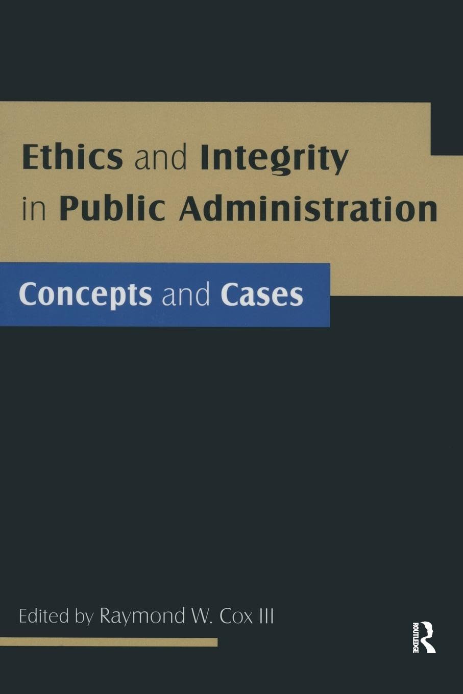 Ethics and Integrity in Public Administration: Concepts and Cases