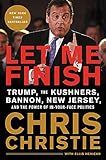 Let Me Finish: Trump, the Kushners, Bannon, New Jersey, and the Power of In-Your-Face Politics