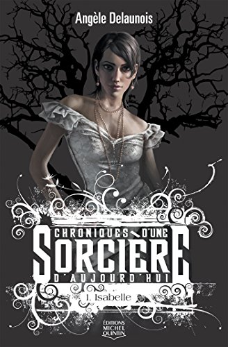 Télécharger Chroniques d'une sorcière d'aujourd'hui 1 - Isabelle (Les chroniques d'une sorcière d'aujourd'hui) livre En ligne