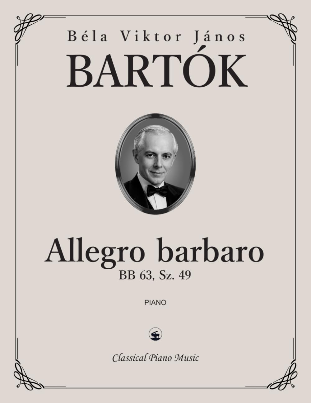 Allegro barbaro, BB 63, Sz. 49 - Béla BARTÓK - Classical Piano Music: Bold modernist expression filled with energy • Revolutionary Hungarian ... for conservatory artists • Grades 8-10