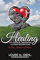Healing from Divorce, Separation and Abandoned Love 1498432654 Book Cover