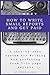 How to Write Small Reports and Get Paid: A Step-By-Step System For Writing And Profiting From 7-15 Page Reports