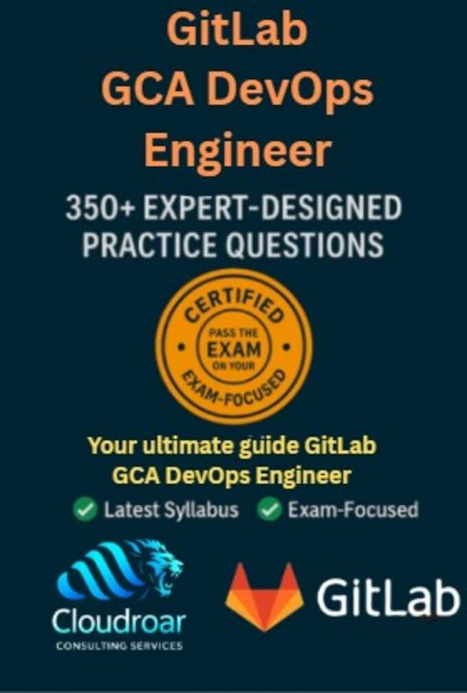 GitLab Associate – DevOps Engineer (GCA‑55354932‑89E9) – 350 Practice Questions & Detailed Explanations: Master DevOps with GitLab using the official GCA‑55354932‑89E9 certification code GitLab Associate – DevOps Engineer (GCA‑55354932‑89E9) – 350 Practice Questions & Detailed Explanations: Master DevOps with GitLab using the official GCA‑55354932‑89E9 certification code