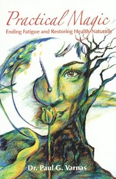 Paperback Practical Magic : Ending Fatigue and Restoring Health - Naturally Book