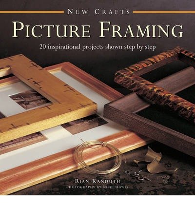[( New Crafts: Picture Framing: 20 Inspirational Projects Shown Step by Step (New Crafts) By Kanduth, Rian ( Author ) Hardcover Dec - 2014)] Hardcover