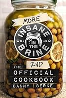 More Insane in the Brine: The 2nd Official Cookbook B0BNVC5G49 Book Cover