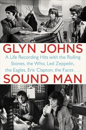 Sound Man: A Life Recording Hits with The Rolling Stones, The Who, Led Zeppelin, the Eagles, Eric Clapton, the Faces . . .