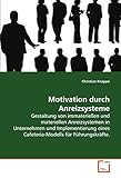 Motivation durch Anreizsysteme: Gestaltung von immateriellen und materiellen Anreizsystemen in Unternehmen und Implementierung eines Cafeteria-Modells für Führungskräfte.