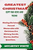 GREATEST CHRISTMAS GIFT FOR KIDS AND TEENS: Making Christmas Fun And Memorable With Christmas Eve History, Carols Stories And Fun Questions (English Edition)