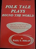 Folk Tale Plays Round the World: A Collection of Royalty-Free, One-Act Plays for Young People About Lands Far and Near 0823802531 Book Cover