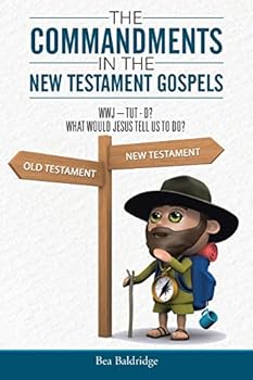 Paperback The Commandments In The New Testament Gospels: Wwj-Tut-D? What Would Jesus Tell Us to Do? Book