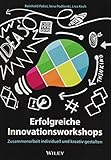 Erfolgreiche Innovationsworkshops: Zusammenarbeit individuell und kreativ gestalten - Reinhold Pabst, Vera Podlinski, Lisa Koch