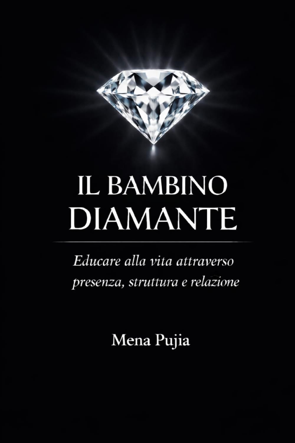 IL BAMBINO DIAMANTE: EDUCARE ALLA VITA ATTRAVERSO PRESENZA, STRUTTURA E RELAZIONE