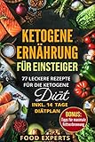 Ketogene Ernährung für Einsteiger: 77 leckere Rezepte für die Ketogene Diät inkl. 14 Tage Diätplan (Food Experts Rezeptbücher, Band 7)