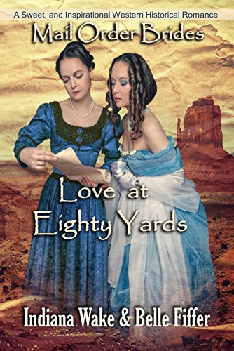 Mail Order Bride: Love at Eighty Yards: Sweet and Inspirational Western Historical Romance (Mail Order Brides and the Marriage Agent Book 7)