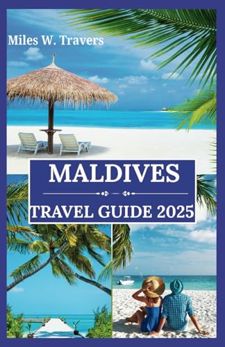 Maldives Travel Guide 2025: A Paradise of Overwater Bungalows, Pristine...