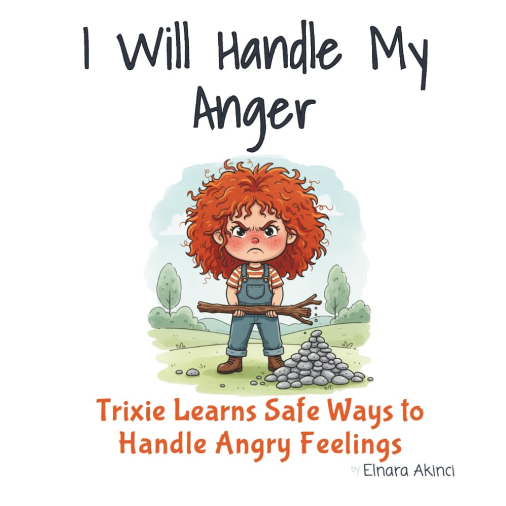 I Will Handle My Anger: Trixie Learns Safe Ways to Handle Angry Feelings