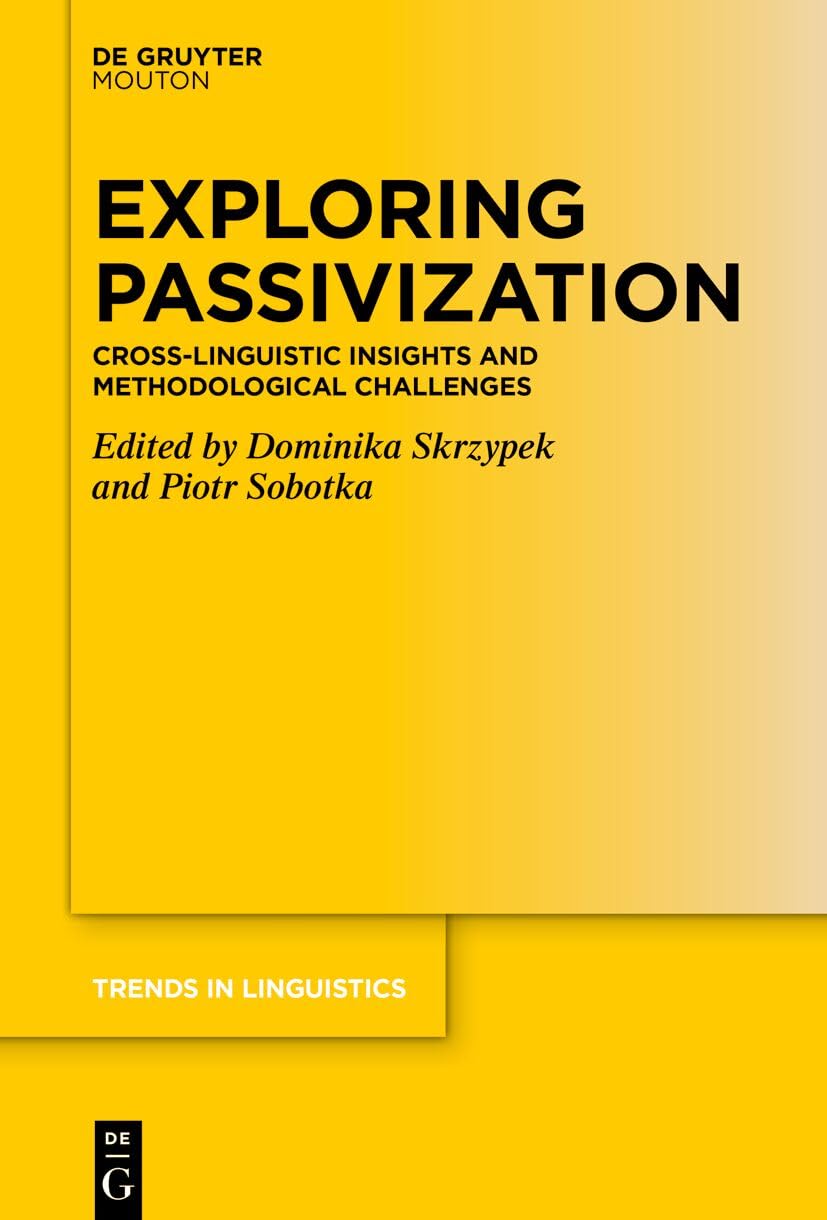 Exploring Passivization: Cross-Linguistic Insights and Methodological Challenges (Trends in Linguistics. Studies and Monographs [TiLSM], 404)