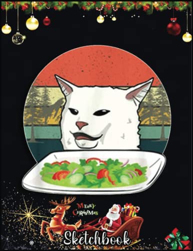 Christmas Sketch Book: Cat Meme Woman Yelling At Table Dinner Ugly Christmas Gift, 120 Pages Help You Design Your Ideas Size 8.5 x 11 Inches Sketchbook