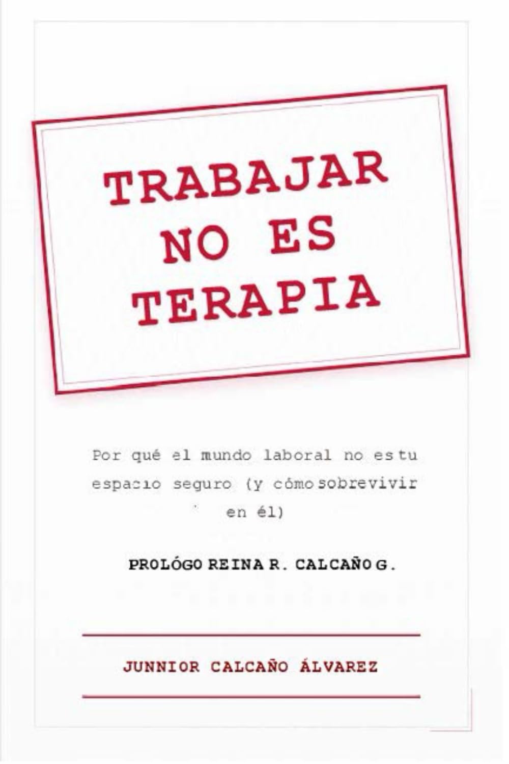 Trabajar no es terapia: Por qué el mundo laboral no es tu espacio seguro (y cómo sobrevivir en él): Guía para jóvenes adultos que no entienden el mundo laboral
