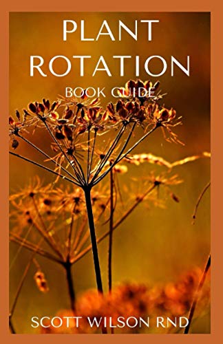 PLANT ROTATION: The Effective Guide On Plant Rotation And Cover Cropping To Replenish Soil Nutrients