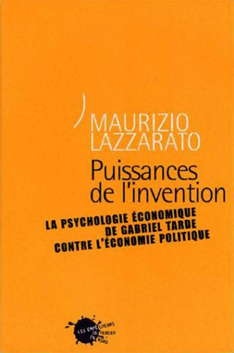 Puissances de l'invention. La psychologie économique de Gabriel Tarde contre l'économie politique