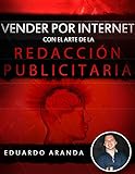 Vender por internet con el arte de la redacción publicitaria: La habilidad número uno que debes tener, es la habilidad de vender. (Spanish Edition)
