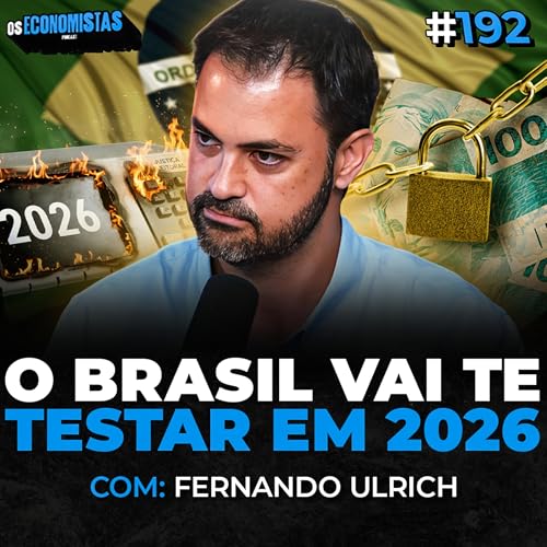 EPISÓDIO: FERNANDO ULRICH: COMO INVESTIR SEU DINHEIRO ANTES DA BOMBA DE 2026 ESTOURAR | Os Economistas 192 Podcast Por capa