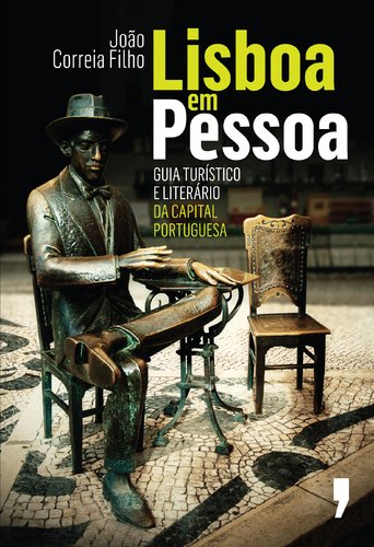 Lisboa em Pessoa Guia turístico e literário da capital portuguesa
