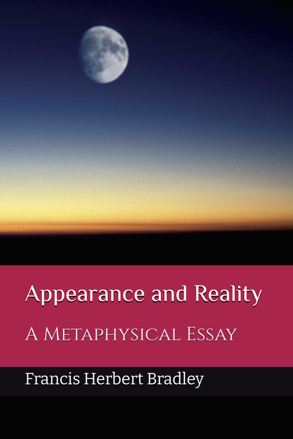 Appearance and Reality: A Metaphysical Essay