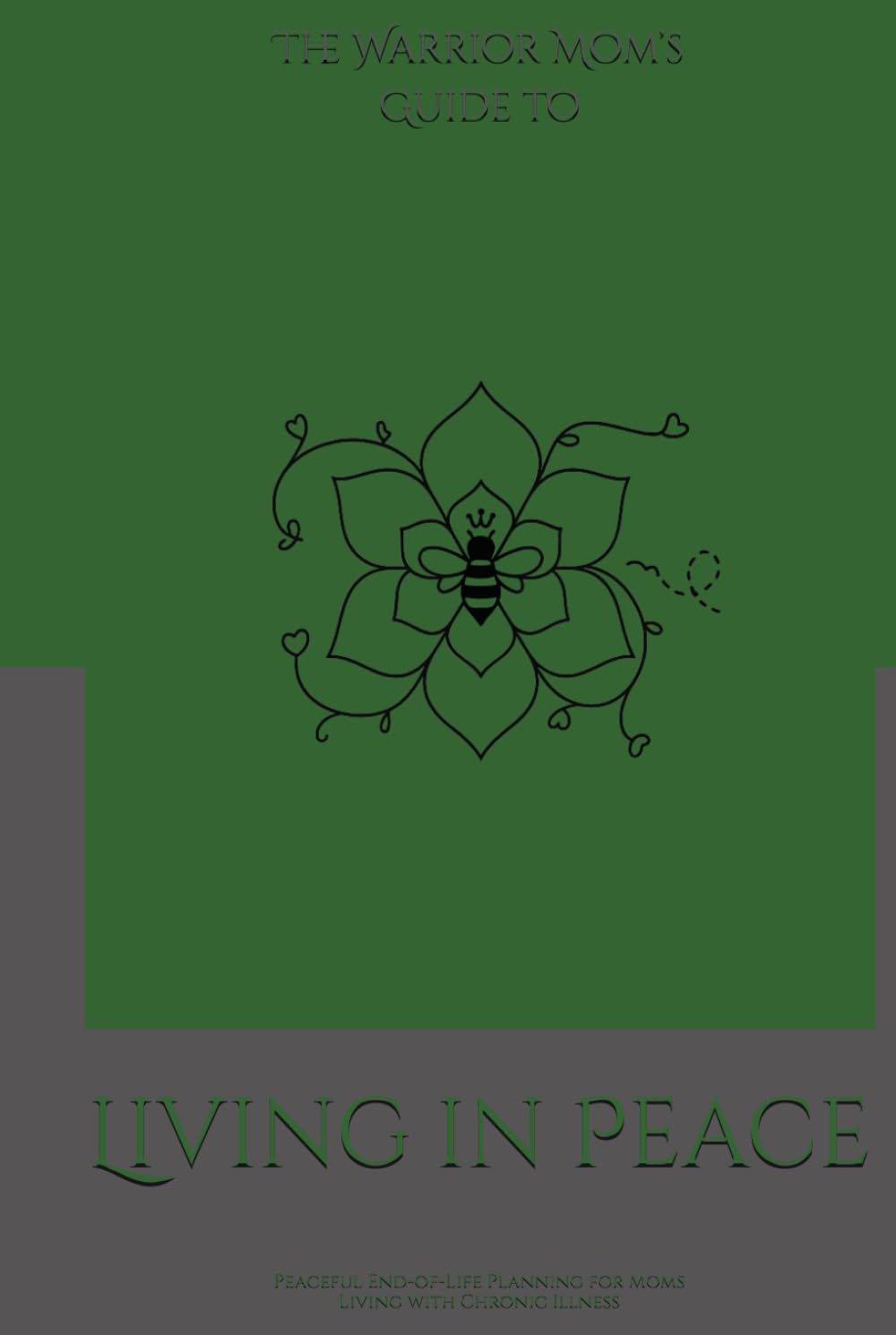 The Warrior Mom’s Guide to Living in Peace: Peaceful End-of-Life Planning for Moms Living with Chronic Illness