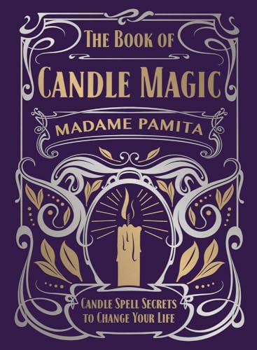 The Book of Candle Magic: Candle Spell Secrets to Change Your Lif...