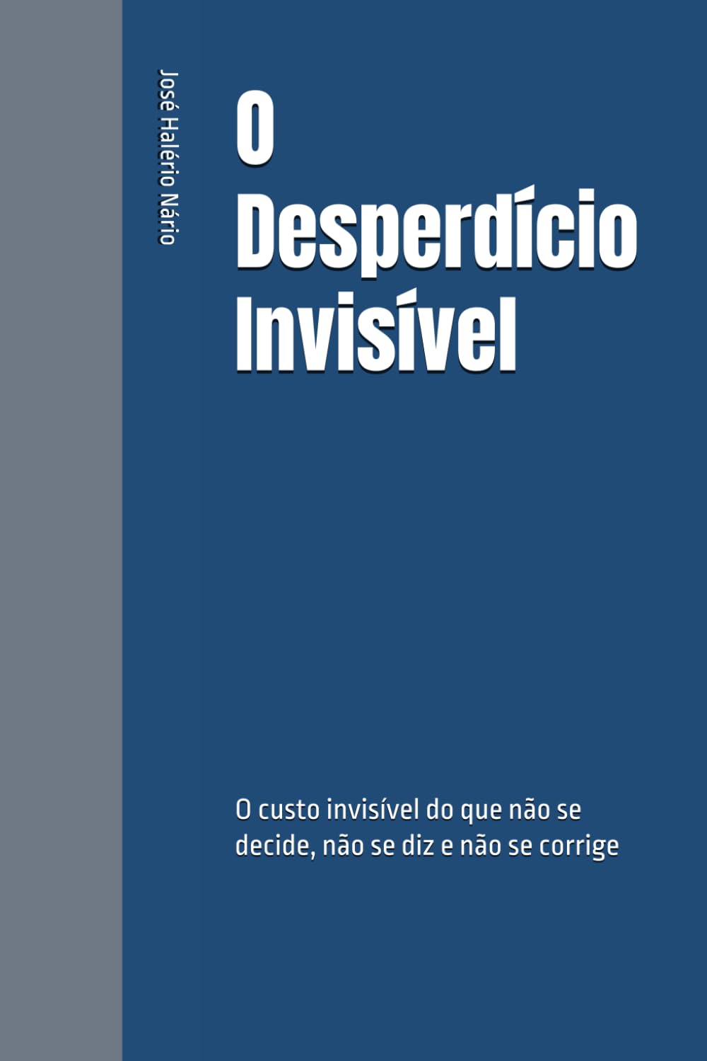 O Desperdício Invisível: O custo invisível do que não se decide, não se diz e não se corrige