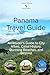 Panama Travel Guide: An Insider's Guide to City Vibes, Canal History, Stunning Beaches, and Beyond